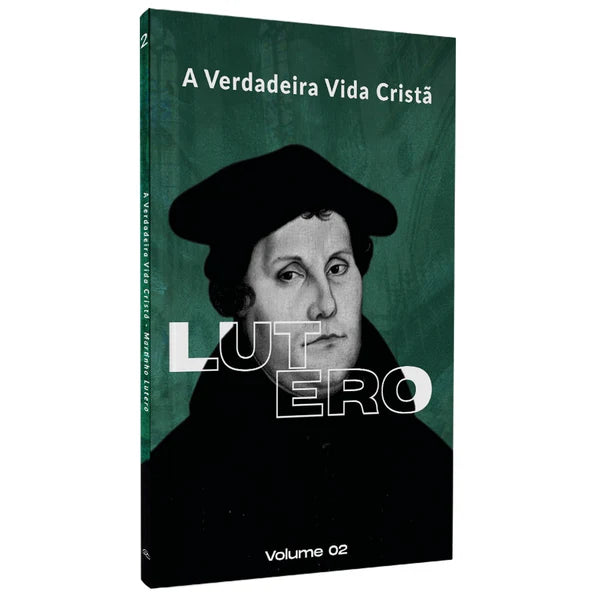 A VERDADEIRA VIDA CRISTA VOL. 2 - LUTERO