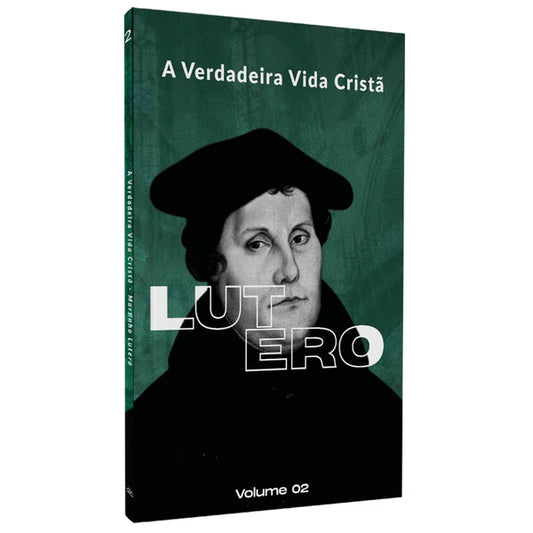 A VERDADEIRA VIDA CRISTA VOL. 2 - LUTERO