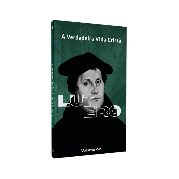 A VERDADEIRA VIDA CRISTA VOL. 2 - LUTERO