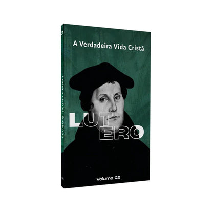A VERDADEIRA VIDA CRISTA VOL. 2 - LUTERO