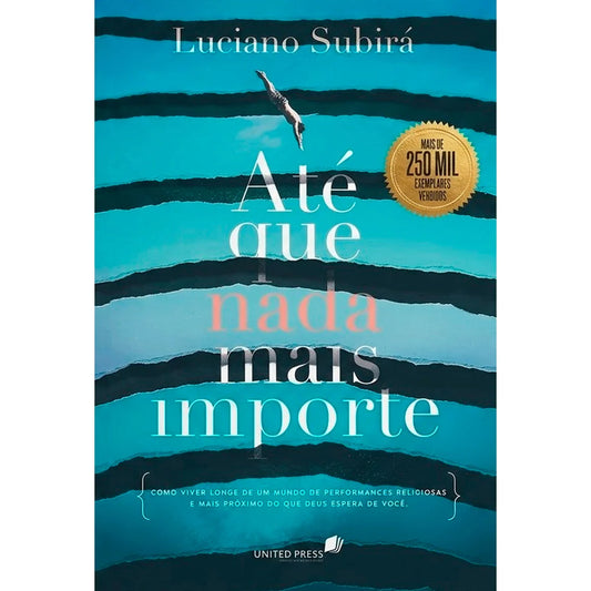 ATÉ QUE NADA MAIS IMPORTE