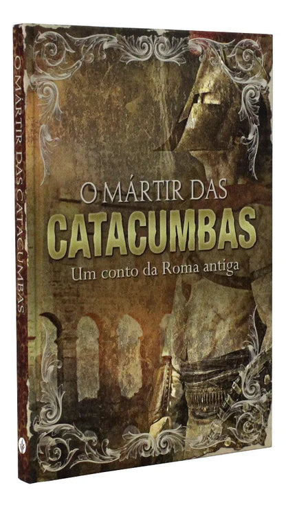 O MÁRTIR DAS CATACUMBAS: UM CONTO DA ROMA ANTIGA