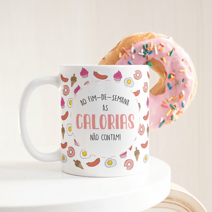 CANECA "AO FIM-DE-SEMANA AS CALORIAS NÃO CONTAM" – PRESENTE DIVERTIDO