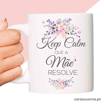 Caneca "Keep Calm, A Mãe Resolve”