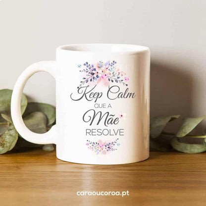 Caneca "Keep Calm, A Mãe Resolve”