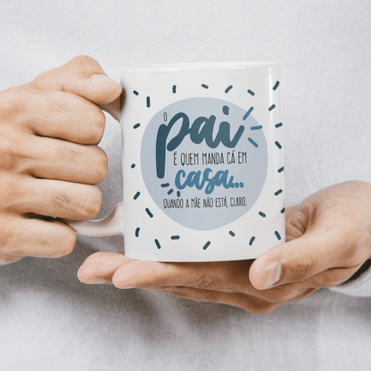 CANECA "O PAI É QUEM MANDA"