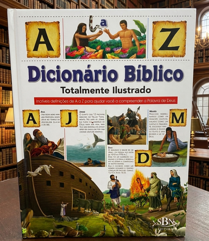 DICIONÁRIO BÍBLICO TOTALMENTE ILUSTRADO: DE A A Z
