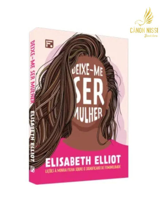 Deixe-me ser Mulher - Elisabet Elliot