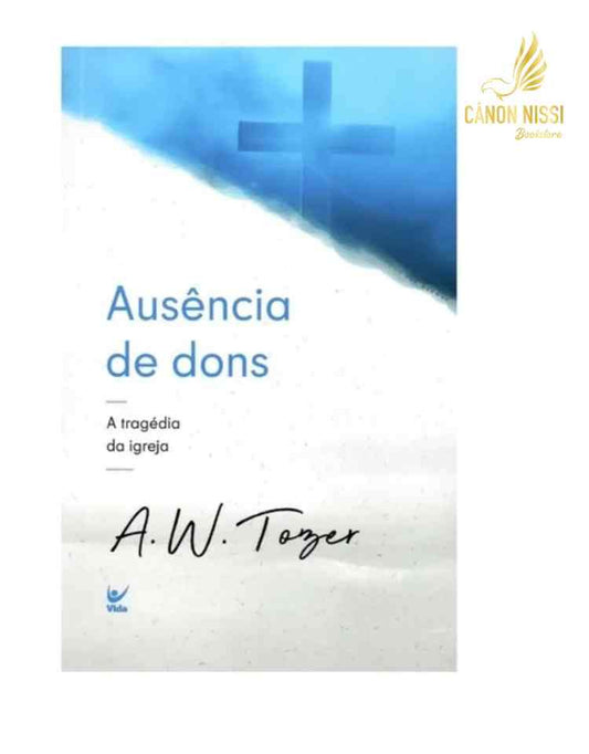 Ausência de Dons, A. W. Tozer - Vida