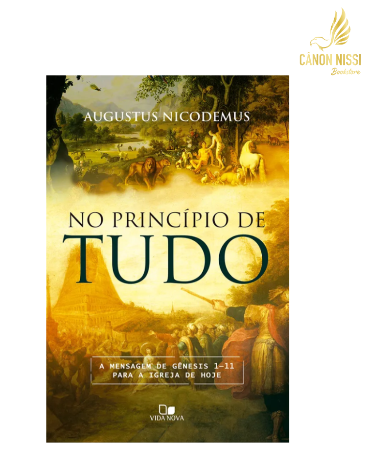 In the Beginning of Everything - The Message of Genesis 1-11 for the Church Today