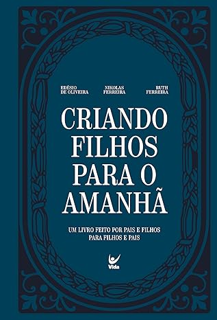 CRIANDO FILHOS PARA O AMANHÃ: UM LIVRO FEITO POR PAIS E FILHOS
