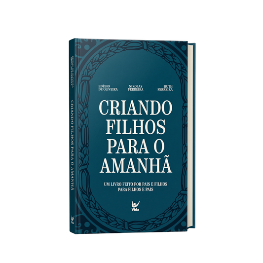 CRIANDO FILHOS PARA O AMANHÃ: UM LIVRO FEITO POR PAIS E FILHOS