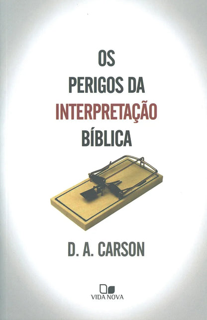 OS PERIGOS DA INTERPRETAÇÃO BÍBLICA